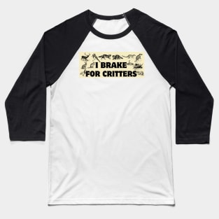 I Brake For Critters, Funny Car Bumper, Critters Bumper Baseball T-Shirt